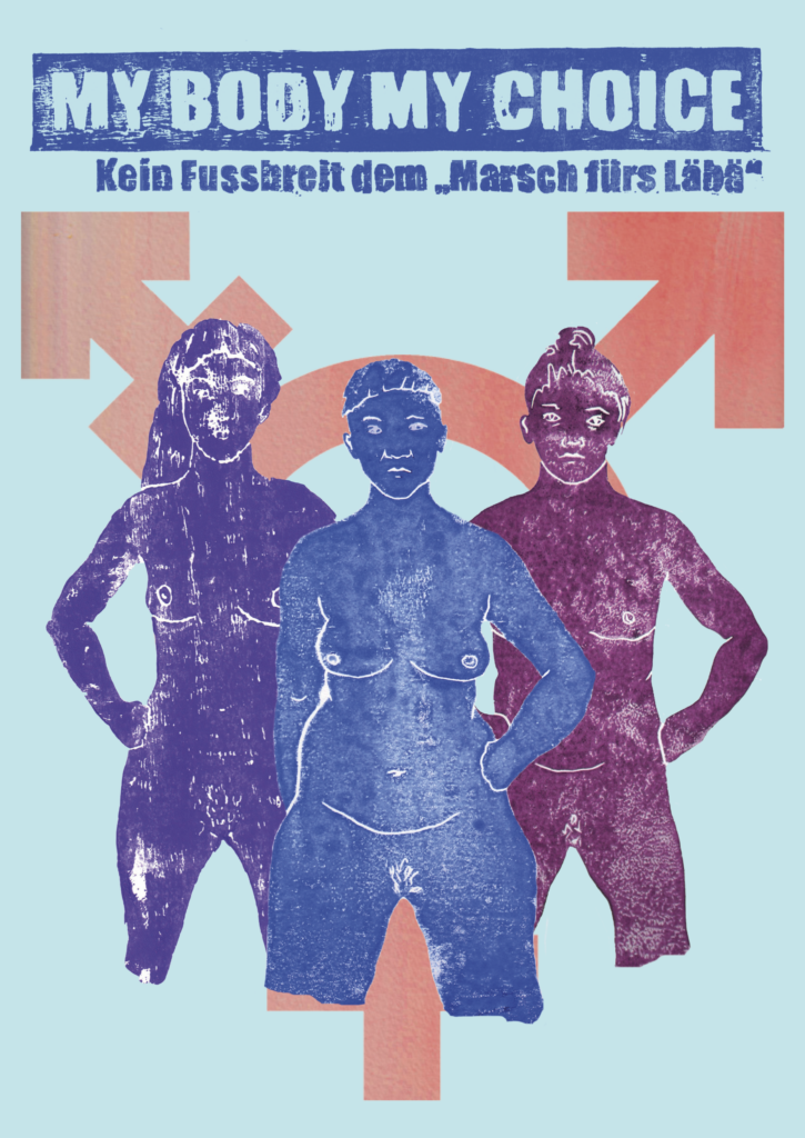 Auf einem hellblauen Hintergrund steht das queerfeministische Symbol in hell orange und davor drei Figuren queere Figuren in Violett, Blau und Bordeaux die alle direkt geraude aus schauen und die Fäuste in die Seite gestützt haben. Darüber steht "My Body My Choice Kein Fussbreit dem 'Marsch fürs Läbä'"