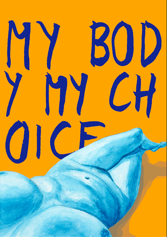Auf gelben Hintergrund steht in blau gross "My Body My Choice", im unteren Bereich des Bilds ist ein nackter blauer Körper zu sehen, wie er liegt. Die Perspektive auf den Körper ist so gewählt, als sei die Sicht vom Kopf der liegenden Person aus, als ob der zu sehende Körper der eigene ist.